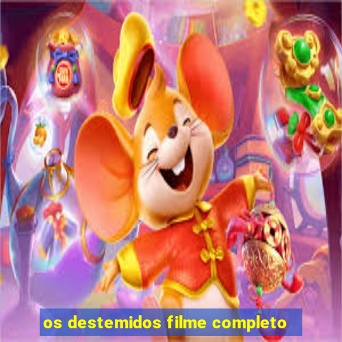 os destemidos filme completo